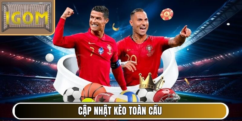 Cập nhật kèo toàn cầu