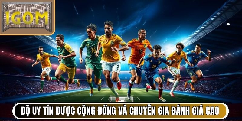 Độ uy tín được cộng đồng và chuyên gia đánh giá cao