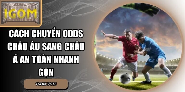 Cách Chuyển Odds Châu Âu Sang Châu Á