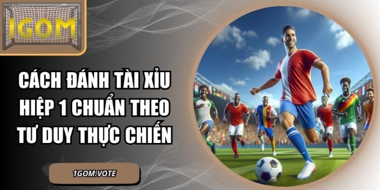 Cách Đánh Tài Xỉu Hiệp 1