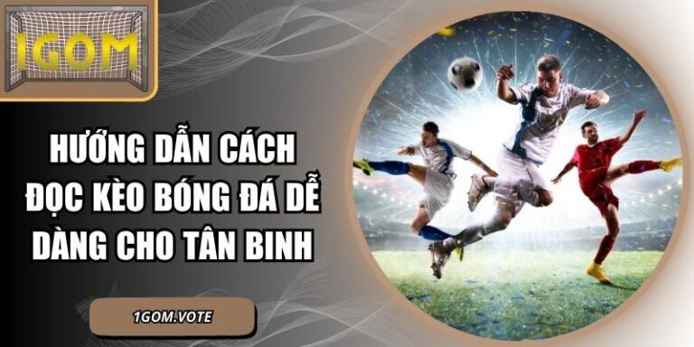 Hướng Dẫn Cách Đọc Kèo Bóng Đá