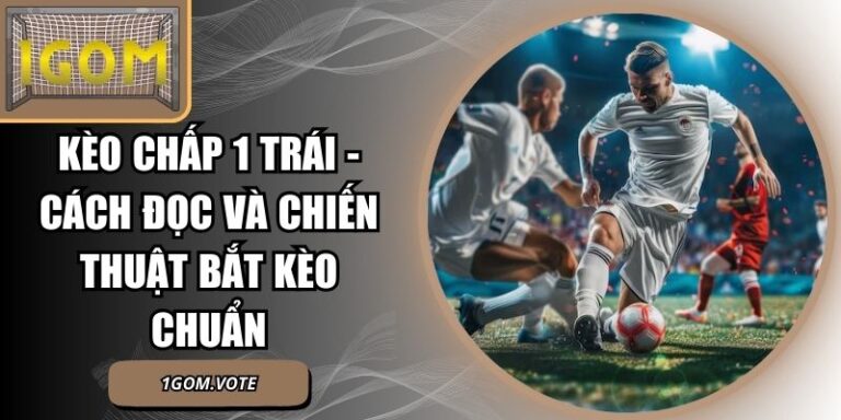 Kèo Chấp 1 Trái