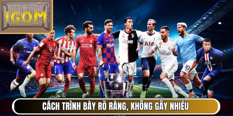 Cách trình bày rõ ràng, không gây nhiễu