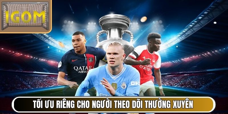 Tối ưu riêng cho người theo dõi thường xuyên