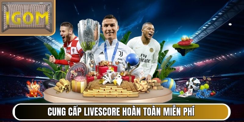 Cung cấp livescore hoàn toàn miễn phí