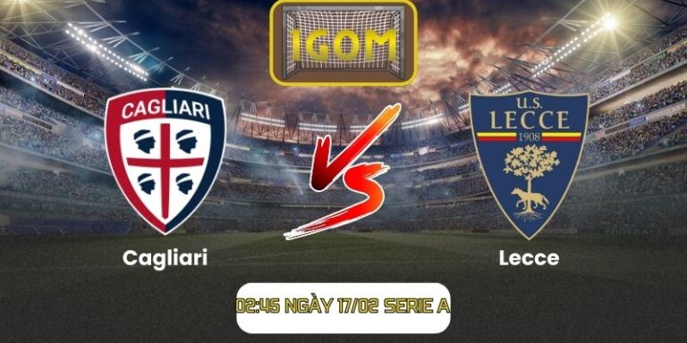 Soi kèo Cagliari vs Lecce (02:45 ngày 17/02, Serie A)