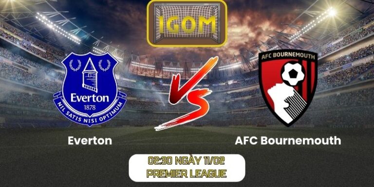 Soi kèo Everton vs AFC Bournemouth (02:30 ngày 11/02, Premier League)