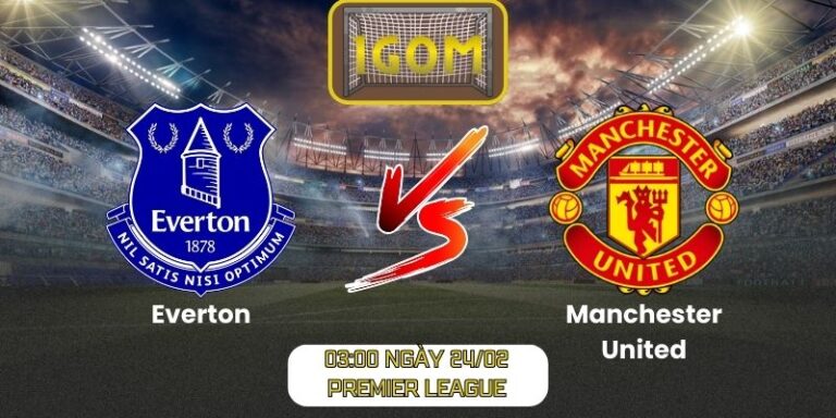 Soi kèo Everton vs Manchester United (03:00 ngày 24/02, Premier League)