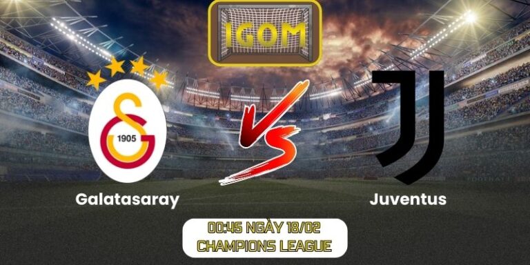 Soi kèo Galatasaray vs Juventus (00:45 ngày 18/02, Champions League)