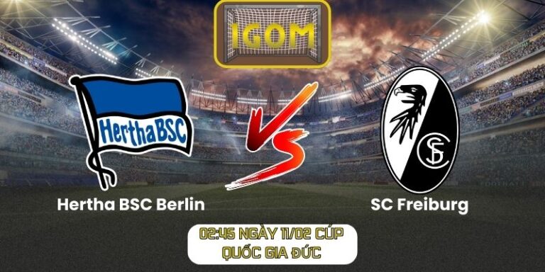Soi kèo Hertha BSC Berlin vs SC Freiburg (02:45 ngày 11/02, Cúp Quốc gia Đức)