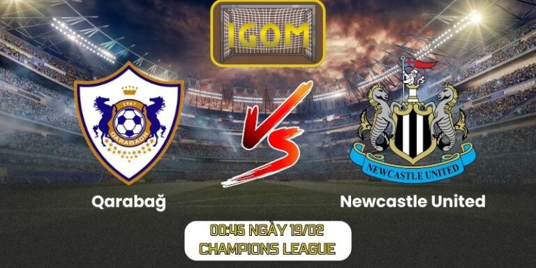 Soi kèo Qarabağ vs Newcastle United (00:45 ngày 19/02, Champions League)