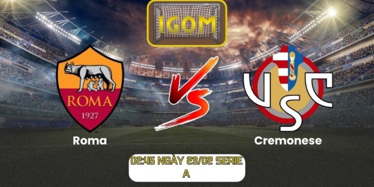 Soi kèo Roma vs Cremonese (02:45 ngày 23/02, Serie A)