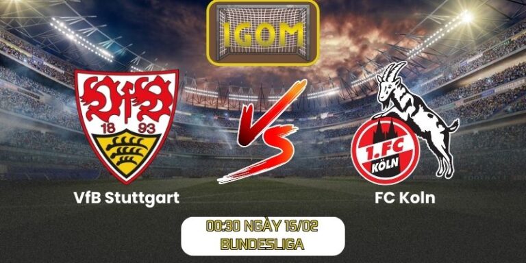 Soi kèo VfB Stuttgart vs FC Koln (00:30 ngày 15/02, Bundesliga)
