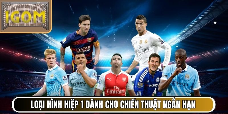 Loại hình hiệp 1 dành cho chiến thuật ngắn hạn
