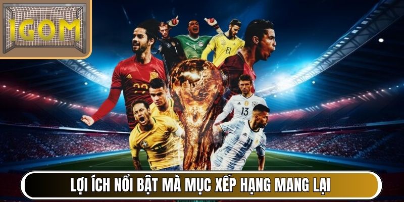 Lợi ích nổi bật mà mục xếp hạng mang lại cho thành viên