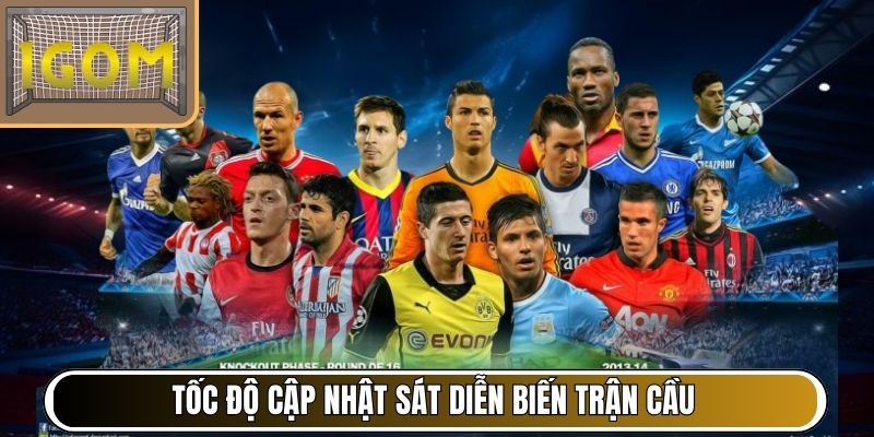 Tốc độ cập nhật sát diễn biến trận cầu